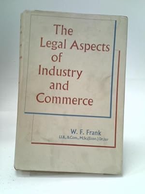 Bild des Verkufers fr The Legal Aspects Of Industry And Commerce zum Verkauf von World of Rare Books