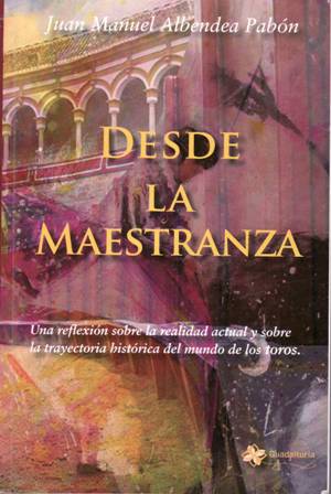 Imagen del vendedor de Desde la Maestranza. Una reflexin sobre la realidad actual y sobre la trayectoria histrica del mundo de los toros. Prlogo de Andrs Amors. a la venta por Librera y Editorial Renacimiento, S.A.
