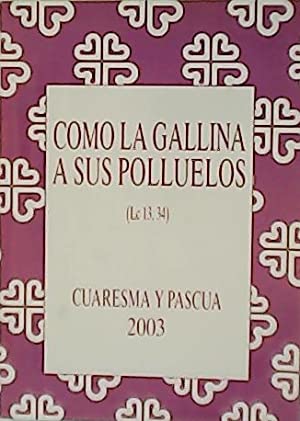 Imagen del vendedor de Como la gallina a sus polluelos (Lc 13,34). Cuaresma y Pascua 2003. a la venta por Librera y Editorial Renacimiento, S.A.