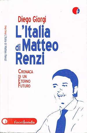 Seller image for L'Italia di Matteo Renzi Cronaca di un eterno futuro for sale by Biblioteca di Babele