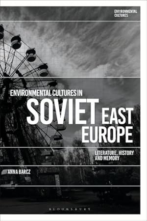 Seller image for Environmental Cultures in Soviet East Europe : Literature, History and Memory for sale by GreatBookPricesUK