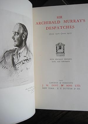 Sir Archibald Murray's Despatches (June 1916-June 1917). With specially prepared maps, and portraits