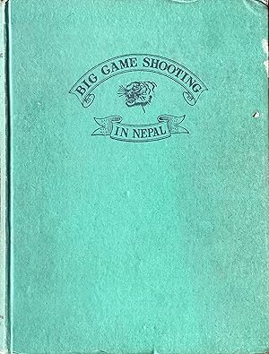 Big game shooting in Nepal, with leaves from the Maharaja's sporting diary