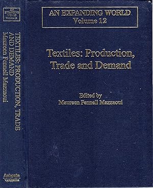 Seller image for Textiles: Production, Trade and Demand (An Expanding World: The European Impact on World History, 1450 to 1800, volume 12) for sale by Pendleburys - the bookshop in the hills