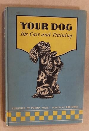 Seller image for YOUR DOG HIS CARE AND TRAINING for sale by ROXY'S READERS