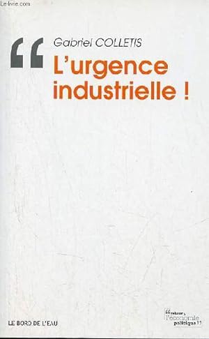 Bild des Verkufers fr L'urgence industrielle ! - Collection retour  l'conomie politique. zum Verkauf von Le-Livre