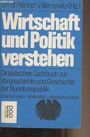 Seller image for Wirtschaft und politik verstehen (Didaktisches Sachbuch zur Vorgeschichte und Geschichte der Bundesrepublik (Erluterungen - Materialien - Arbeitsvorschlge) for sale by Le-Livre