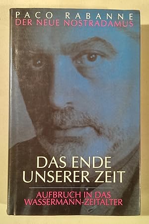 Das Ende unserer Zeit. Aufbruch in das Wassermannzeitalter. Prophezeiungen des neuen Nostradamus.