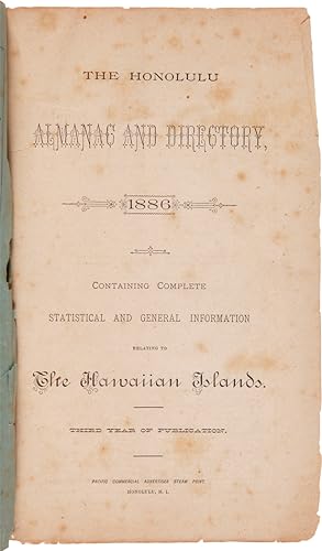 THE HONOLULU ALMANAC AND DIRECTORY, 1886. CONTAINING COMPLETE STATISTICAL AND GENERAL INFORMATION...