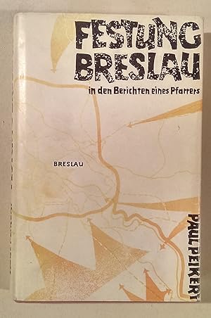 Seller image for Festung Breslau in den Berichten eines Pfarrers. 22. Januar bis 6. Mai 1945. for sale by Antiquariat Buecher-Boerse.com - Ulrich Maier