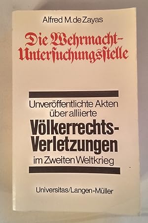 Die Wehrmacht-Untersuchungsstelle. Deutsche Ermittlungen über alliierte Völkerrechtsverletzungen ...