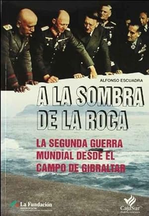 Bild des Verkufers fr A la Sombra de la Roca: La Segund Guerra Mundial desde el campo de Gibraltar zum Verkauf von SOSTIENE PEREIRA