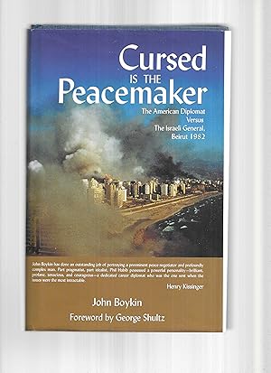 CURSED IS THE PEACEMAKER: The American Diplomat Versus The Israeli General, Beirut 1982. Foreword...
