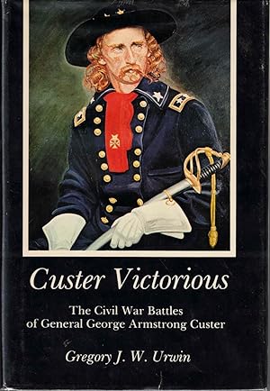 Seller image for Custer Victorious: The Civil War Battles of George Armstrong Custer for sale by Kenneth Mallory Bookseller ABAA