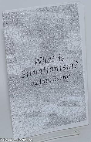 What is Situationism; critique of the Situationist International