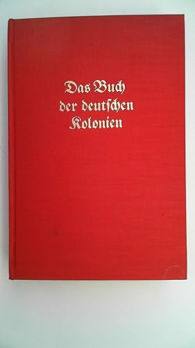 Das Buch der deutschen Kolonien; Mit Unterstützung der Deutschen Kolonialgesellschaft, des Deutsc...