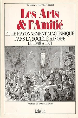 Seller image for Les Arts & l'Amiti et le Rayonnement maonnique dans la Socit Aixoise de 1848  1871 for sale by abibliodocs