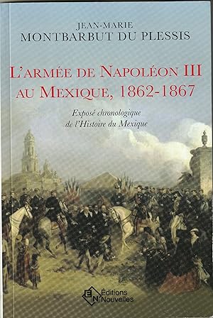 Image du vendeur pour L'Arme de Napolon III au Mexique, 1862-1867 Expos chronologique de l'histoire du Mexique mis en vente par abibliodocs