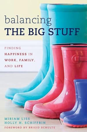 Seller image for Balancing the Big Stuff : Finding Happiness in Work, Family, and Life for sale by GreatBookPrices