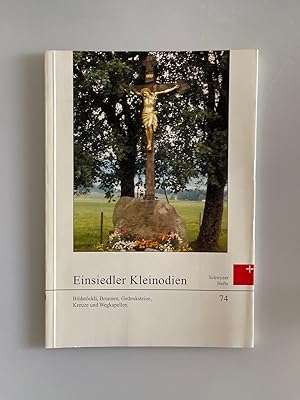Einsiedler Kleinodien: Bildstöckli, Brunnen, Gedenksteine, Kreuze und Wegkapellen (=Schwyzer Heft...