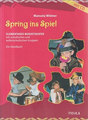 Spring ins Spiel - mit CD. - elementares Musiktheater mit schulischen und außerschulischen Gruppe...