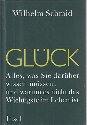 Glück : alles, was Sie darüber wissen müssen, und warum es nicht das Wichtigste im Leben ist.