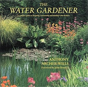 Imagen del vendedor de The Water Gardener: A Complete Guide to Designing, Constructing and Planting Water Features a la venta por Cider Creek Books
