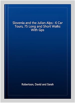 Bild des Verkufers fr Slovenia and the Julian Alps : 6 Car Tours, 75 Long and Short Walks With Gps zum Verkauf von GreatBookPrices