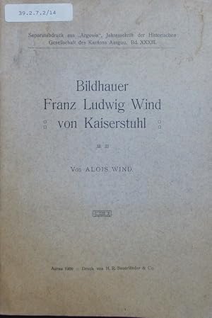 Bild des Verkufers fr Bildhauer Franz Ludwig Wind von Kaiserstuhl. zum Verkauf von Antiquariat Bookfarm