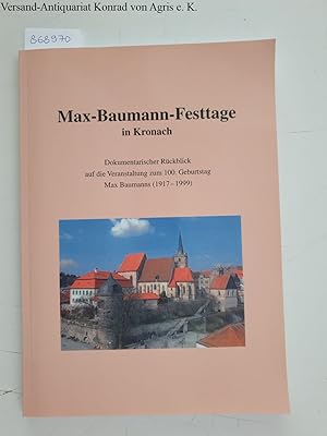 Seller image for Max-Baumann-Festtage in Kronach: Dokumentarischer Rckblick auf die Veranstaltung zum 100. Geburtstag Max Baumanns (1917-1999): for sale by Versand-Antiquariat Konrad von Agris e.K.