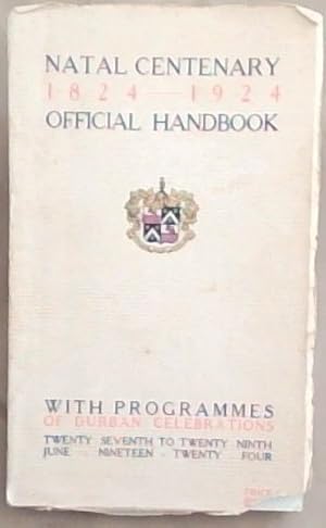 Imagen del vendedor de Natal Centenary 1824-1924 Official Handbook: With Programmes of Durban Celebrations: Twenty Seventh to Twenty-Ninth June: Nineteen-Twenty-Four a la venta por Chapter 1