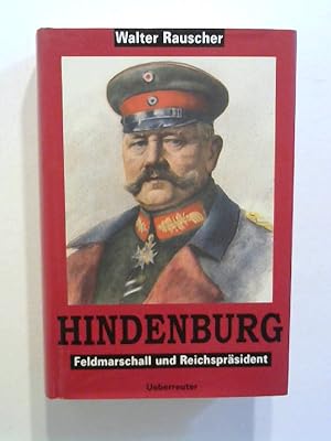 Hindenburg: Feldmarschall und Reichspräsident.