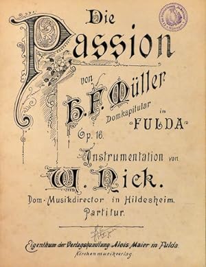 Die Passion von H.F. Müller, Domkapilatur in Fulda. Op. 16. Instrumentation von W. Nick. Dom-Musi...