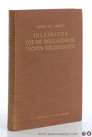 Bild des Verkufers fr Hugo de Groot. Inleidinge tot de Hollandsche rechts-geleerdheid. Met de te Lund teruggevonden verbeteringen, aanvullingen en opmerkingen van den schrijver en met verwijzingen naar zijn andere geschriften uitgegeven en van aantekeningen en bijlagen voorzien. Tweede uitgave. zum Verkauf von Emile Kerssemakers ILAB