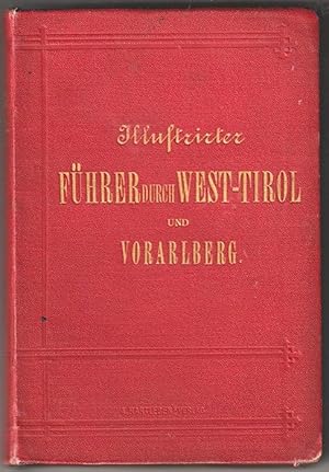 Illustrirter Führer durch West-Tirol und Vorarlberg umfassend das österreichisce Gebiet westlich ...