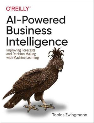 Bild des Verkufers fr AI-Powered Business Intelligence : Improving Forecasts and Decision Making with Machine Learning zum Verkauf von AHA-BUCH GmbH