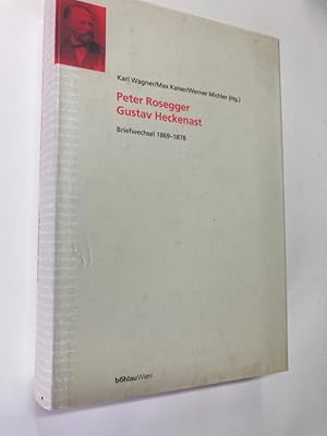 Peter Rosegger - Gustav Heckenast : Briefwechsel 1869 - 1878. Herausgegeben von Karl Wagner, Max ...
