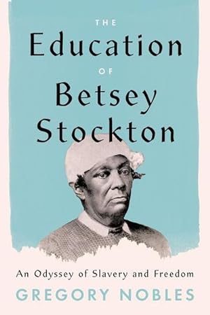 Bild des Verkufers fr The Education of Betsey Stockton : An Odyssey of Slavery and Freedom zum Verkauf von AHA-BUCH GmbH