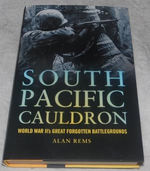 Bild des Verkufers fr South Pacific Cauldron: World War II's Great Forgotten Battlegrounds zum Verkauf von Pheonix Books and Collectibles