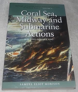 Immagine del venditore per Coral Sea, Midway and Submarine Actions, May 1942-August 1942: History of United States Naval Operations in World War II, Volume 4 (History of United . Naval Operations in World War II (Paperback)) venduto da Pheonix Books and Collectibles