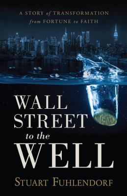 Bild des Verkufers fr Wall Street to the Well: A Story of Transformation from Fortune to Faith (Paperback or Softback) zum Verkauf von BargainBookStores