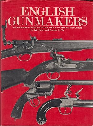 Image du vendeur pour ENGLISH GUNMAKERS: THE BIRMINGHAM AND PROVINCIAL GUN TRADE IN THE 18TH AND 19TH CENTURY. By De Witt Bailey and Douglas A. Nie. mis en vente par Coch-y-Bonddu Books Ltd