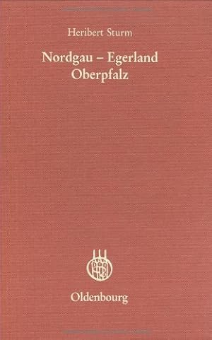 Nordgau - Egerland - Oberpfalz. Studien zu einer historischen Landschaft. Veröffentlichungen des ...