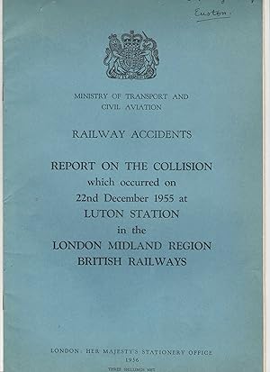 Imagen del vendedor de Railway Accidents. Report on the Collision which occurred on 22nd December 1955 at Luton Station in the London Midland Region British Railways a la venta por Anvil Books