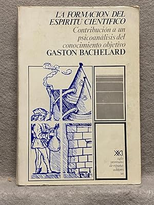 LA FORMACIÓN DEL ESPÍRITU CIENTÍFICO. Contribución a un psicoanálisis del conocimiento objetivo.