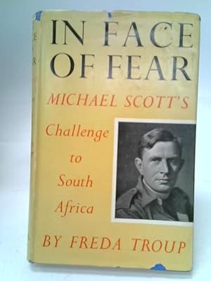 Imagen del vendedor de In Face Of Fear Michael Scott's Challenge to South Africa a la venta por World of Rare Books