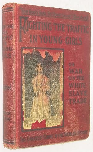 Bild des Verkufers fr Fighting the Traffic in Young Girls, or War on the White Slave Trade: A Book Designed to Awaken the Sleeping and to Protect the Innocent: With an Astounding Report of Chicago's Vice Commission zum Verkauf von Powell's Bookstores Chicago, ABAA