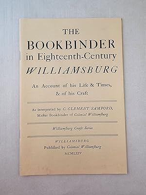 Seller image for The Bookbinder in Eighteenth-Century Williamsburg An Account of his Life & Times, & of his Craft for sale by WellRead Books A.B.A.A.