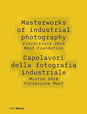 Masterworks of industrial photography : exhibitions 2016, MAST Foundation
