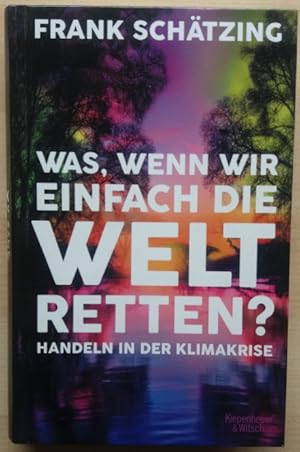 Was, wenn wir einfach die Welt retten? Handeln in der Klimakrise.